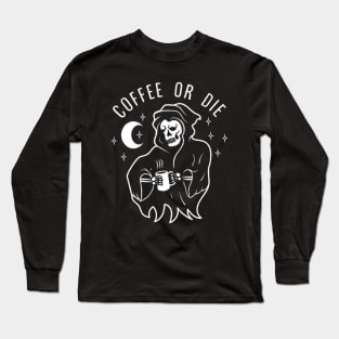 Coffee or die! Long Sleeve T-Shirt